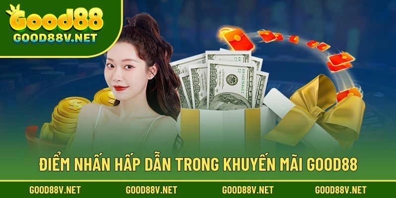 Điểm nhấn hấp dẫn trong khuyến mãi good88