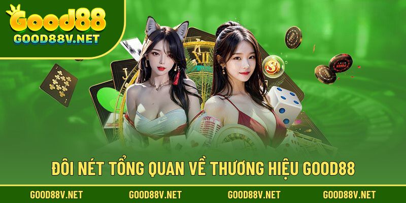 Đôi nét tổng quan về thương hiệu Good88
