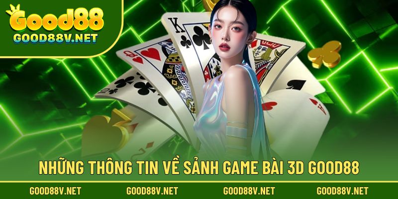 Khám phá sảnh game bài 3D Good88 đầy hấp dẫn