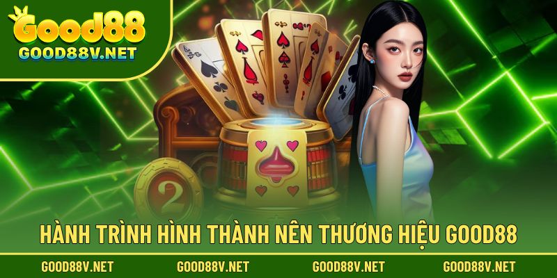 Hành trình gầy dựng nên thương hiệu mang tên Good88