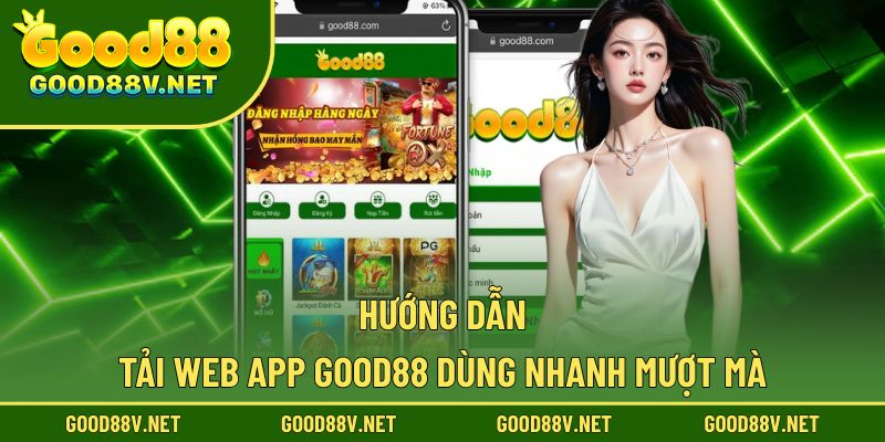 Hướng dẫn cài web, trải nghiệm Good88 mượt hơn
