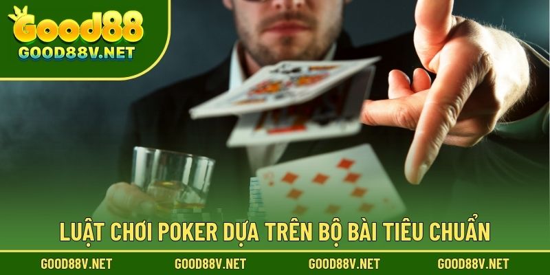 Luật chơi Poker dựa trên bộ bài tiêu chuẩn.
