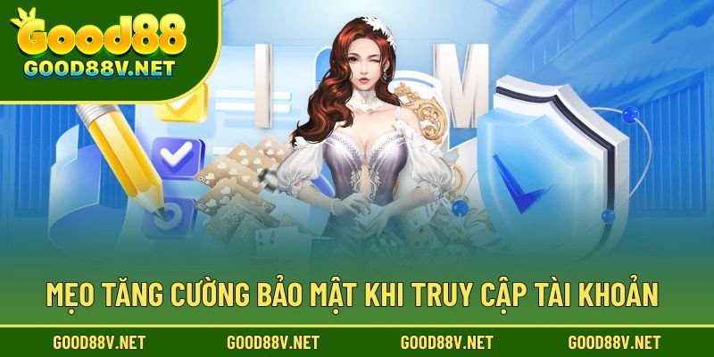 Mẹo tăng cường bảo mật khi truy cập tài khoản