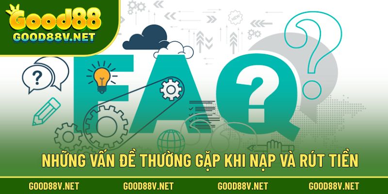 Những vấn đề thường gặp khi nạp và rút tiền