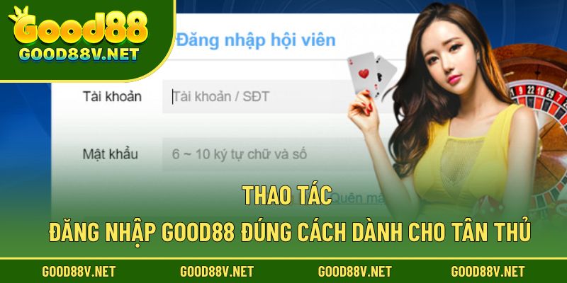 Thao tác đăng nhập good88 đúng cách dành cho tân thủ
