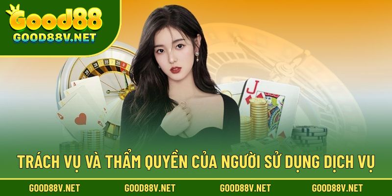 Trách vụ và thẩm quyền của người sử dụng dịch vụ